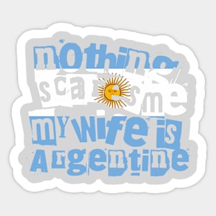 Funny Argentine Wife Nothing Scares Me My Wife Is Argentine Sticker